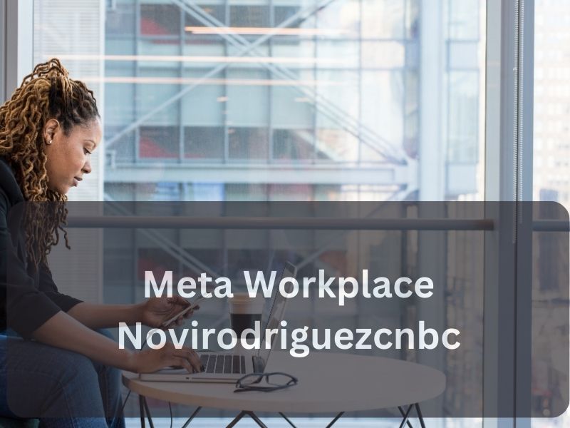 Meta Workplace Novirodriguezcnbc