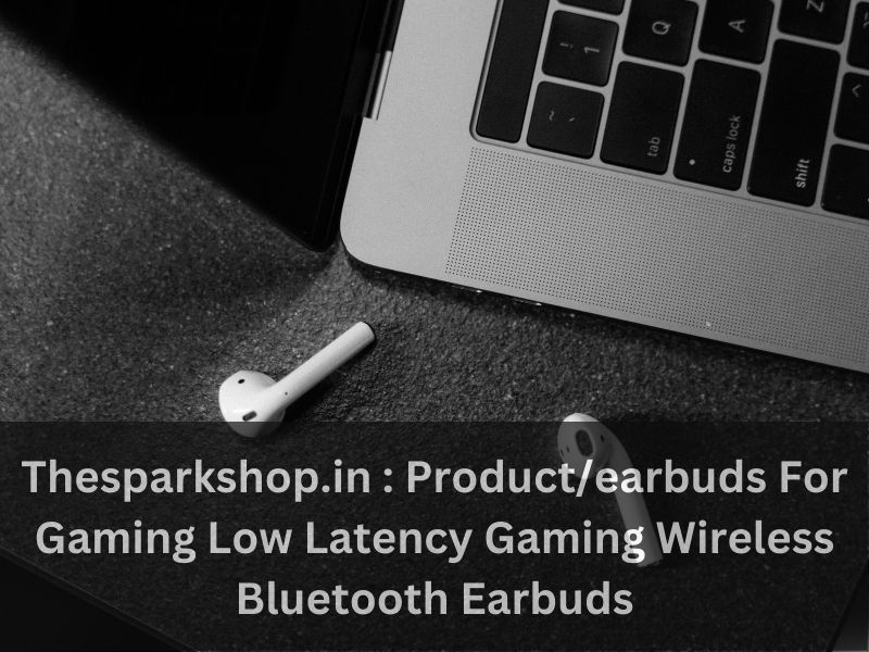 Thesparkshop.in : Product/earbuds For Gaming Low Latency Gaming Wireless Bluetooth Earbuds